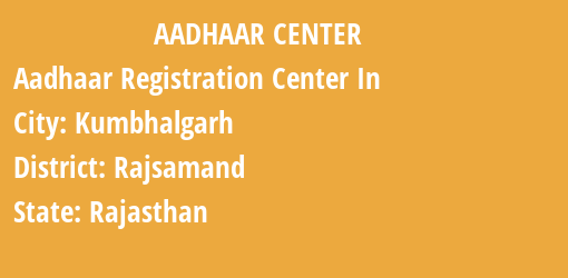 Aadhaar Registration Centres in Kumbhalgarh, Rajsamand, Rajasthan State