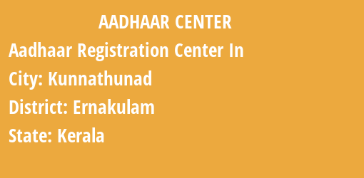 Aadhaar Registration Centres in Kunnathunad, Ernakulam, Kerala State