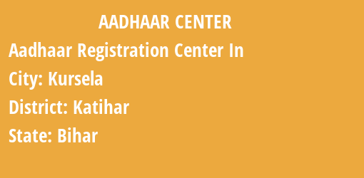 Aadhaar Registration Centres in Kursela, Katihar, Bihar State