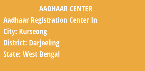 Aadhaar Registration Centres in Kurseong, Darjeeling, West Bengal State