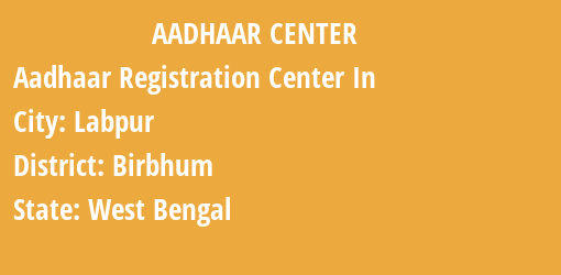 Aadhaar Registration Centres in Labpur, Birbhum, West Bengal State