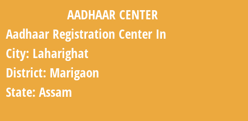 Aadhaar Registration Centres in Laharighat, Marigaon, Assam State