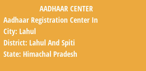 Aadhaar Registration Centres in Lahul, Lahul And Spiti, Himachal Pradesh State