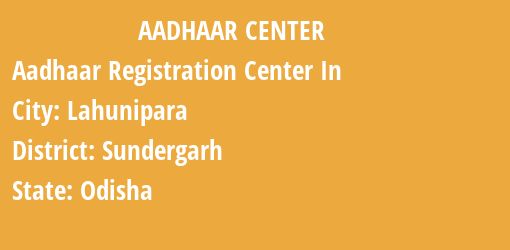 Aadhaar Registration Centres in Lahunipara, Sundergarh, Odisha State