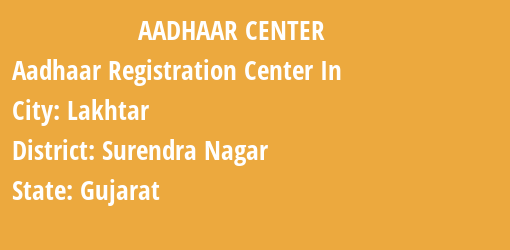 Aadhaar Registration Centres in Lakhtar, Surendra Nagar, Gujarat State