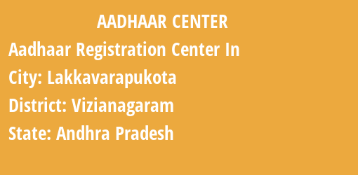 Aadhaar Registration Centres in Lakkavarapukota, Vizianagaram, Andhra Pradesh State