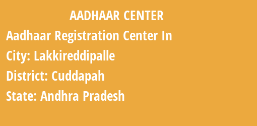 Aadhaar Registration Centres in Lakkireddipalle, Cuddapah, Andhra Pradesh State