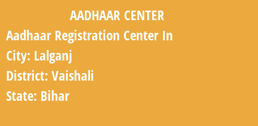 Aadhaar Registration Centres in Lalganj, Vaishali, Bihar State