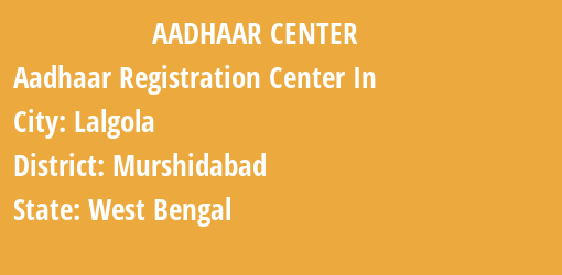 Aadhaar Registration Centres in Lalgola, Murshidabad, West Bengal State