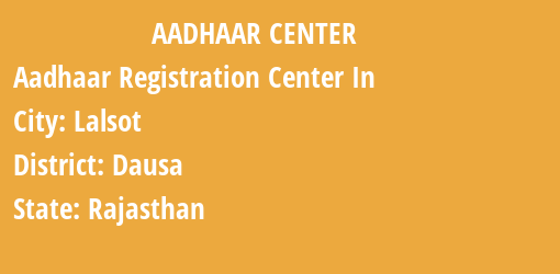 Aadhaar Registration Centres in Lalsot, Dausa, Rajasthan State