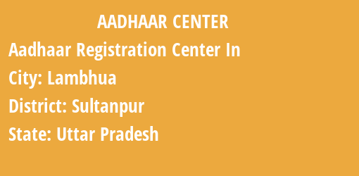 Aadhaar Registration Centres in Lambhua, Sultanpur, Uttar Pradesh State