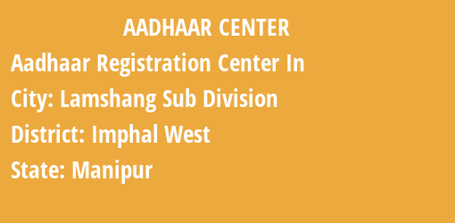 Aadhaar Registration Centres in Lamshang Sub Division, Imphal West, Manipur State