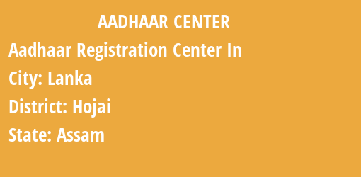 Aadhaar Registration Centres in Lanka, Hojai, Assam State