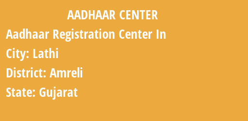 Aadhaar Registration Centres in Lathi, Amreli, Gujarat State