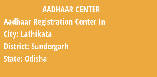 Aadhaar Registration Centres in Lathikata, Sundergarh, Odisha State