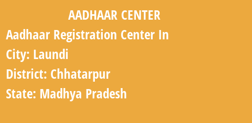 Aadhaar Registration Centres in Laundi, Chhatarpur, Madhya Pradesh State