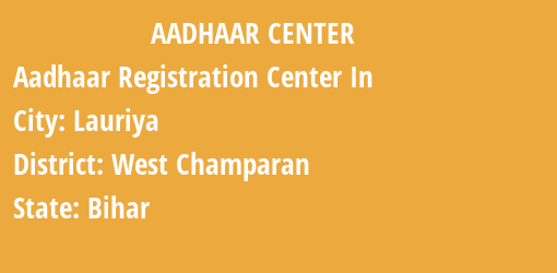 Aadhaar Registration Centres in Lauriya, West Champaran, Bihar State