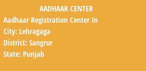 Aadhaar Registration Centres in Lehragaga, Sangrur, Punjab State