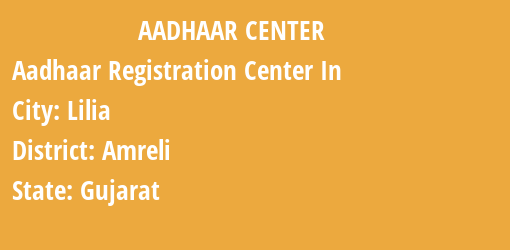 Aadhaar Registration Centres in Lilia, Amreli, Gujarat State