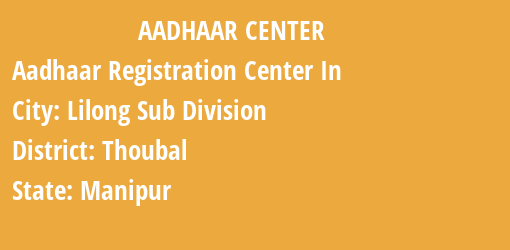 Aadhaar Registration Centres in Lilong Sub Division, Thoubal, Manipur State