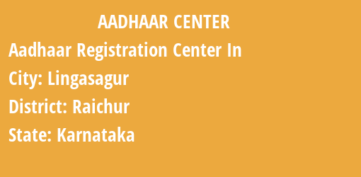 Aadhaar Registration Centres in Lingasagur, Raichur, Karnataka State