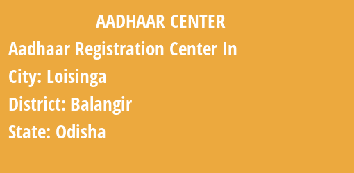 Aadhaar Registration Centres in Loisinga, Balangir, Odisha State