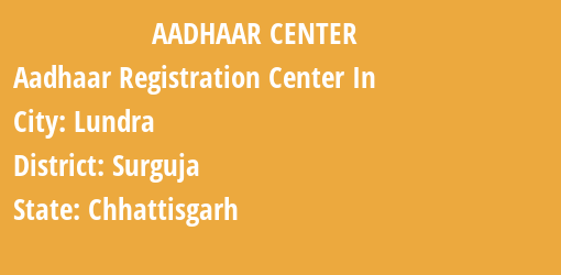 Aadhaar Registration Centres in Lundra, Surguja, Chhattisgarh State