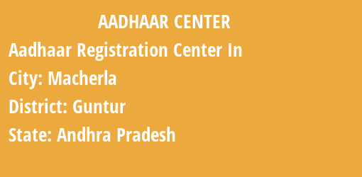 Aadhaar Registration Centres in Macherla, Guntur, Andhra Pradesh State