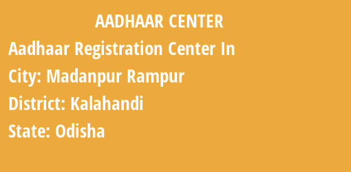 Aadhaar Registration Centres in Madanpur Rampur, Kalahandi, Odisha State