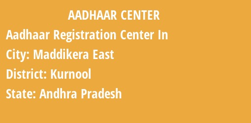 Aadhaar Registration Centres in Maddikera East , Kurnool, Andhra Pradesh State