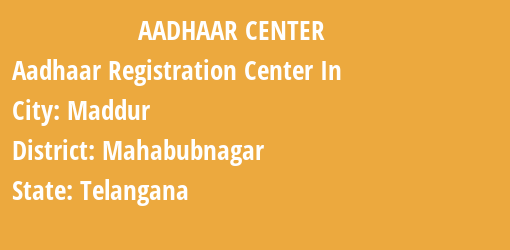 Aadhaar Registration Centres in Maddur, Mahabubnagar, Telangana State