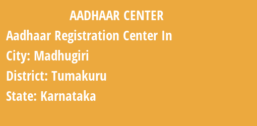 Aadhaar Registration Centres in Madhugiri, Tumakuru, Karnataka State