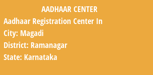 Aadhaar Registration Centres in Magadi, Ramanagar, Karnataka State