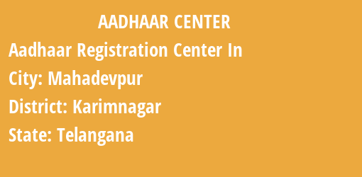 Aadhaar Registration Centres in Mahadevpur, Karimnagar, Telangana State