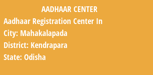 Aadhaar Registration Centres in Mahakalapada, Kendrapara, Odisha State