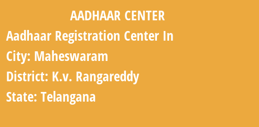 Aadhaar Registration Centres in Maheswaram, K.v. Rangareddy, Telangana State