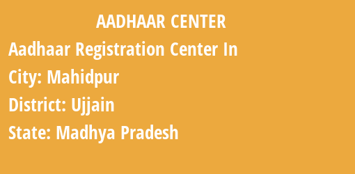 Aadhaar Registration Centres in Mahidpur, Ujjain, Madhya Pradesh State