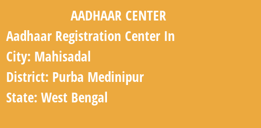 Aadhaar Registration Centres in Mahisadal, Purba Medinipur, West Bengal State