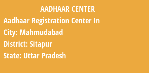 Aadhaar Registration Centres in Mahmudabad, Sitapur, Uttar Pradesh State