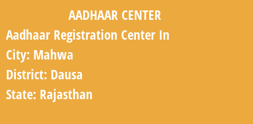 Aadhaar Registration Centres in Mahwa, Dausa, Rajasthan State