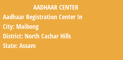 Aadhaar Registration Centres in Maibong, North Cachar Hills, Assam State