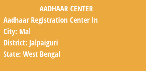 Aadhaar Registration Centres in Mal, Jalpaiguri, West Bengal State