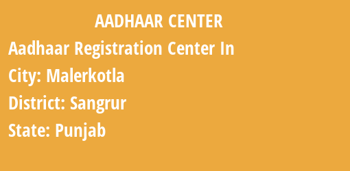 Aadhaar Registration Centres in Malerkotla, Sangrur, Punjab State