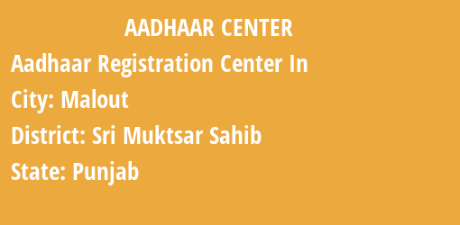 Aadhaar Registration Centres in Malout, Sri Muktsar Sahib, Punjab State