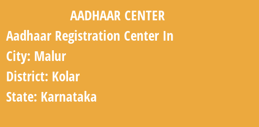 Aadhaar Registration Centres in Malur, Kolar, Karnataka State