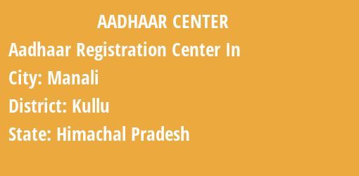 Aadhaar Registration Centres in Manali, Kullu, Himachal Pradesh State