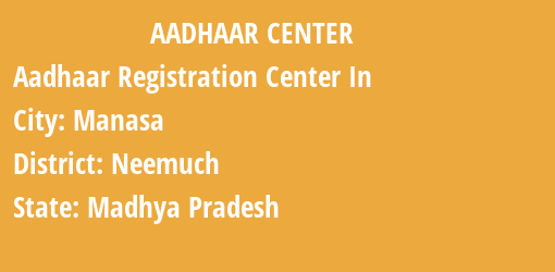 Aadhaar Registration Centres in Manasa, Neemuch, Madhya Pradesh State