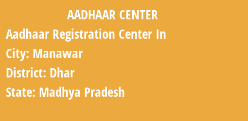 Aadhaar Registration Centres in Manawar, Dhar, Madhya Pradesh State