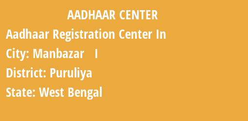 Aadhaar Registration Centres in Manbazar I, Puruliya, West Bengal State