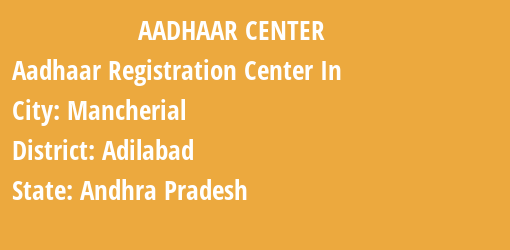 Aadhaar Registration Centres in Mancherial, Adilabad, Andhra Pradesh State